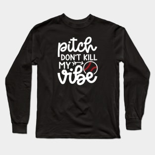 Pitch Don’t Kill My Vibe Baseball Softball Cute Funny Long Sleeve T-Shirt